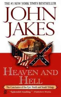 Heaven and Hell : Part Three of the Epic "North and South" Trilogy - John Jakes
