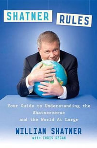 Shatner Rules : Your Guide to Understanding the Shatnerverse and the World at Large - Chris Regan