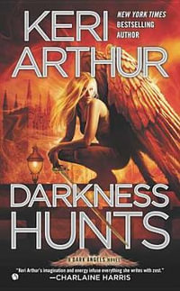 Darkness Hunts : A Dark Angels Novel - Keri Arthur