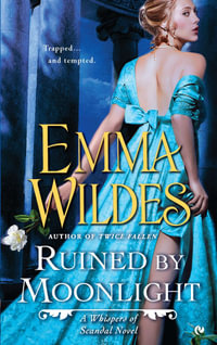 Ruined by Moonlight : Whispers of Scandal Series : Book 1 - Emma Wildes