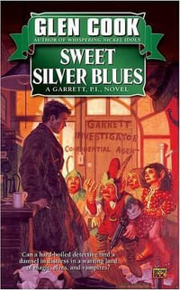 Sweet Silver Blues : A Garrett, P.i., Novel - Glen Cook