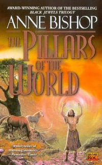 The Pillars of the World : Tir Alainn Trilogy - Anne Bishop