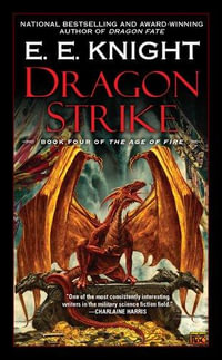 Dragon Strike : The Age of Fire Series : Book 4 - E. E. Knight