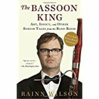 The Bassoon King : Art, Idiocy, and Other Sordid Tales from the Band Room - Rainn Wilson