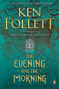 The Evening and the Morning : A Novel - Ken Follett