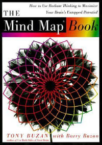 The Mind Map Book : How to Use Radiant Thinking to Maximize Your Brain's Untapped Potential - Tony Buzan