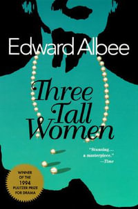 Three Tall Women : Drama, Plume - Edward Albee