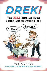 Drek! : The Real Yiddish Your Bubbe Never Taught You - Yetta Emmes