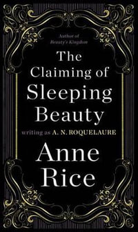 The Claiming of Sleeping Beauty : Sleeping Beauty Trilogy : Book 1 - Anne Rice