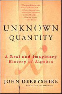 Unknown Quantity : A Real and Imaginary History of Algebra - John Derbyshire