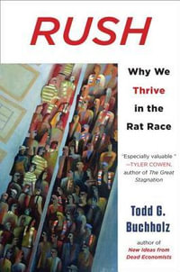 Rush : Why We Thrive in the Rat Race - Todd G. Buchholz