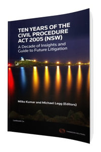 Ten Years of the Civil Procedure Act 2005 (NSW) - Book - Miiko Kumar