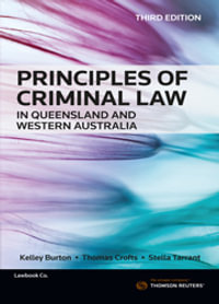 Principles of Criminal Law in Queensland and Western Australia : 3rd Edition - Kelley Burton