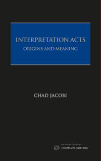 Interpretation Acts : Origins and Meaning - Chad Jacobi SC