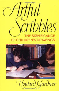 Artful Scribbles : The Significance of Children's Drawings - Howard E. Gardner