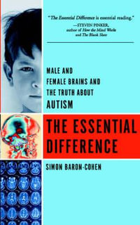 The Essential Difference : Male And Female Brains And The Truth About Autism - Simon Baron-Cohen