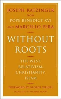 Without Roots : Europe, Relativism, Christianity, Islam - Joseph Ratzinger