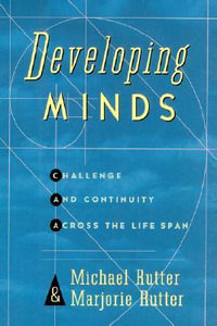 Developing Minds : Challenge and Continuity Across the Lifespan - Michael Rutter