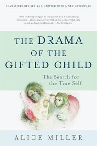 The Drama of the Gifted Child : The Search for the True Self, Third Edition - Alice Miller