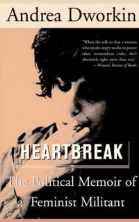 Heartbreak : The Political Memoir of a Feminist Militant - Andrea Dworkin