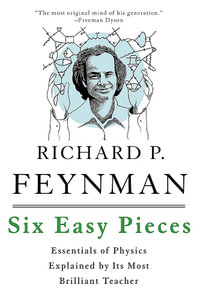 Six Easy Pieces : Essentials of Physics Explained by Its Most Brilliant Teacher - Matthew Sands