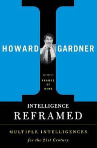 Intelligence Reframed : Multiple Intelligences for the 21st Century - Howard Gardner