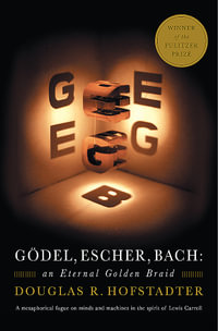 Godel, Escher, Bach : An Eternal Golden Braid - Douglas R. Hofstadter
