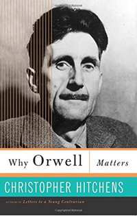 Why Orwell Matters - Christopher Hitchens
