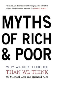 Myths Of Rich And Poor : Why We're Better Off Than We Think - Michael Cox