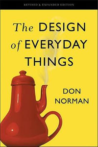 The Design of Everyday Things : Revised and Expanded Edition - Don Norman