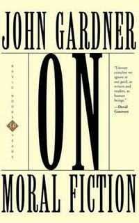 On Moral Fiction : Basic Books Classics - John Gardner