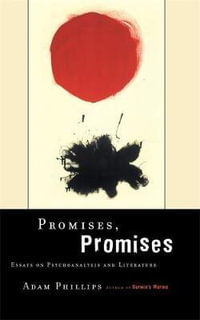 Promises, Promises : Essays on Literature and Psychoanalysis - Adam Phillips