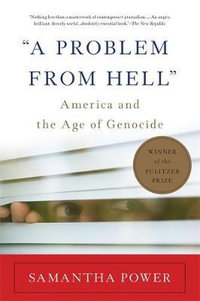 "A Problem from Hell" : America and the Age of Genocide - Samantha Power