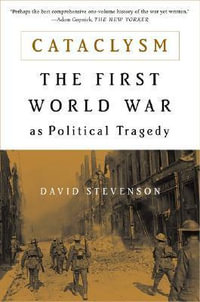 Cataclysm : The First World War as Political Tragedy - David Stevenson