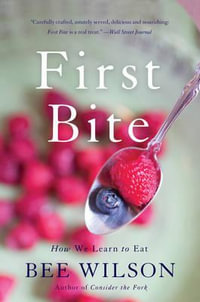 First Bite - Bee Wilson