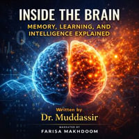 Inside the Brain Memory, Learning, and Intelligence Explained : Memory, Learning - Dr.Muddassir