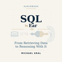 SQL By Ear : From Retrieving Data to Reasoning With It - Michael Kral