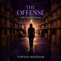 Offense, The : A Life Changing Decision - Tawana Beecham