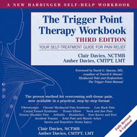 Trigger Point Therapy Workbook : Your Self-Treatment Guide for Pain Relief (A New Harbinger Self-Help Workbook) - Clare Davies Nctmb
