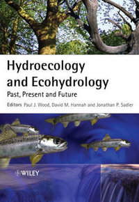 Hydroecology and Ecohydrology : Past, Present and Future - Paul J. Wood