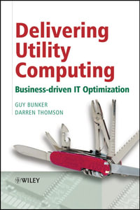 Delivering Utility Computing : Business-driven IT Optimization - Guy Bunker