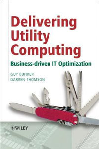 Delivering Utility Computing : Business-driven IT Optimization - Guy Bunker