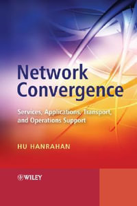 Network Convergence : Services, Applications, Transport, and Operations Support - Hu Hanrahan