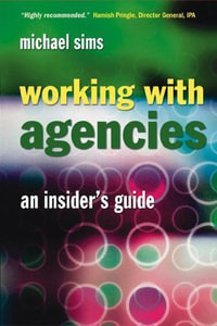 Working With Agencies : An Insider's Guide - Michael Sims