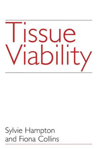 Tissue Viability : the prevention, treatment, and management of wounds - Sylvie Hampton