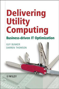 Delivering Utility Computing : Business-driven IT Optimization - Guy Bunker