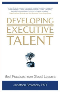 Developing Executive Talent : Best Practices from Global Leaders - PhD Jonathan Smilansky