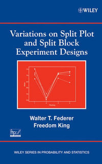 Variations on Split Plot and Split Block Experiment Designs : Wiley Series in Probability and Statistics - Walter T. Federer