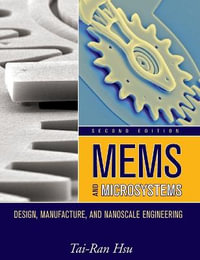 MEMS and Microsystems : Design, Manufacture, and Nanoscale Engineering - Tai-Ran Hsu