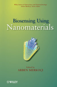 Biosensing Using Nanomaterials : Wiley  Nanoscience and Nanotechnology Series - Arben Merkoci